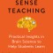 Uncommon Sense Teaching: Practical Insights in Brain Science to Help Students Learn