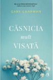 Casnicia mult visata | Gary Chapman, Curtea Veche Publishing