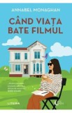 Cand viata bate filmul - Annabel Monaghan