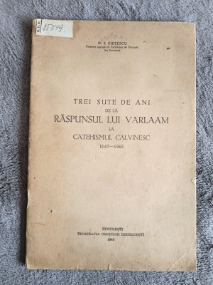 300 ani de la Raspunsul lui Varlaam la Catehismul Calvinesc - N. I. Chitulescu, 1945 / R3P3F foto