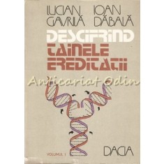 Descifrind Tainele Ereditatii I - Lucian Gavrila, Ioan Dabala