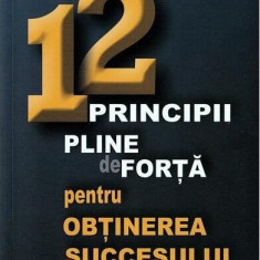 12 principii pline de forță pentru obținerea succesului - Paperback brosat - Bob Proctor - Businesstech