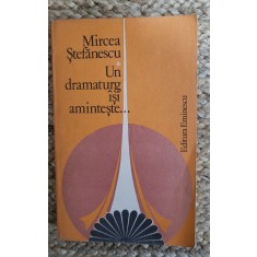 UN DRAMATURG ISI AMINTESTE... - MIRCEA STEFANESCU