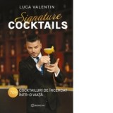 Signature cocktails. 70+ cocktailuri de incercat intr-o viata - Luca Valentin