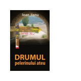 Drumul pelerinului ateu - Ioan Jianu