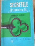 Secretele Frumuseții - Valeria Alexe, Editura Medicală 1969, Carte Hobby, Limba Rom&acirc;nă, 160 Pagini