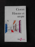 HISTOIRE ET UTOPIE - CIORAN (CARTE IN LIMBA FRANCEZA)