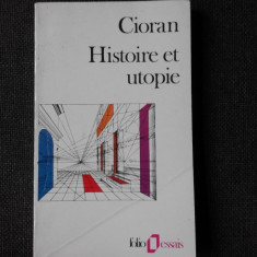 HISTOIRE ET UTOPIE - CIORAN (CARTE IN LIMBA FRANCEZA)