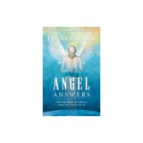 Angel Answers: What Angels Can Teach Us about the World We Live in