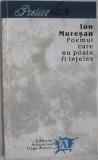 Cumpara ieftin ION MURESAN - POEMUL CARE NU POATE FI INTELES (VERSURI, prima editie / Targu-Mures 1993) [DEDICATIE / AUTOGRAF PT OVIDIU AVRAM]