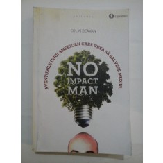 NO IMPACT MAN Aventurile unui american care vrea sa salveze mediul - COLIN BEAVAN