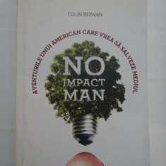 NO IMPACT MAN Aventurile unui american care vrea sa salveze mediul - COLIN BEAVAN