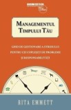 Cumpara ieftin Managementul timpului tau. Ghid de gestionare a stresului pentru cei coplesiti de probleme si responsabilitati/Rita Emmett
