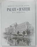 PALATE DE JUSTITIE DIN ROMANIA / JUSTICES PALACES OF JUSTICE , ALBUM CU TEXT IN ROMANA SI ENGLEZA , 2017