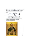 Liturghia-cerul pe pamant. Cugetari mistice despre biserica - Ioan din Kronstadt