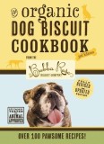 The Organic Dog Biscuit Cookbook: 3rd Edition, Volume 3: Over 100 Pawsome Recipes!