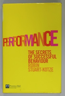 PERFORMANCE , THE SECRETS OF SUCCESSFUL BEHAVIOUR by ROBIN STUART - KOTZE , 2006 foto