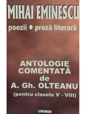 A. Gh. Olteanu - Mihai Eminescu - Poezii, proza literara - Antologie comentata (editia 2007) foto