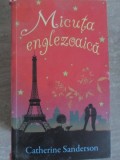 Micuta Englezoaica - Catherine Sanderson, Litera 2012, Roman, 380 Pagini, Paperback