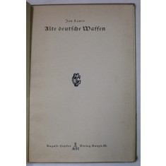 ALTE DEUTSCHE WAFFEN ( ARME VECHI GERMANE ) von JAN LAURS , TEXT IN GERMANA CU CARACTERE GOTICE , 1938