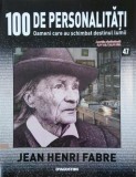 Jean Henri Fabre. 100 de personalitati. Oameni care schimbat destinul lumii nr. 47