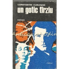 Un Gotic Tarziu. Roman - Constantin Cublesan