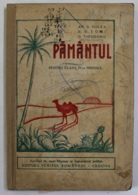 PAMANTUL - GEOGRAFIA CONTINENTELOR - PENTRU CLASA IV -A PRIMARA de AP. D. CULEA ..D. THEODOSIU , 1938 , PREZINTA PETE SI URME DE UZURA , INSEMNARI SI foto