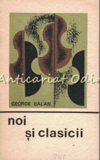 Noi Si Clasicii - George Balan - Tiraj: 4140 Exemplare foto