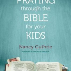 The One Year Praying Through the Bible for Your Kids