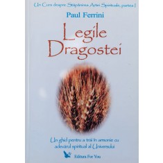 Legile Dragostei Un Ghid Pentru A Trai In Armonie Cu Adevarul - Paul Ferrini , F489