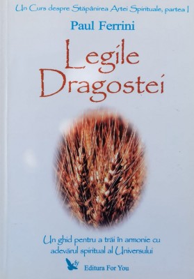 Legile Dragostei Un Ghid Pentru A Trai In Armonie Cu Adevarul - Paul Ferrini , F489 foto