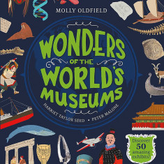 Wonders of the World's Museums : Discover 50 amazing exhibits! | Molly Oldfield, Shauna Lynn Panczyszyn
