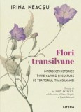 Flori transilvane - Hardcover - Irina Neacșu - Litera
