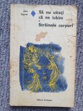 SA NU UITATI CA NE IUBIM. STRAINELE CORPURI - JEAN CAYROL, 1975, 244 pagini