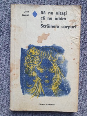 SA NU UITATI CA NE IUBIM. STRAINELE CORPURI - JEAN CAYROL, 1975, 244 pagini foto