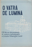 O vatra de lumina - 120 ani de prezenta in cultura a Liceului Gheorghe Lazar, 1981, Adevarul Holding