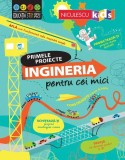Primele proiecte. Ingineria pentru cei mici - Darran Stobbart, Eddie Reynolds