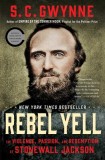 Rebel Yell: The Violence, Passion, and Redemption of Stonewall Jackson