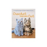 Crochet Your Own Cat: 12 Life-Size Amigurumi Kitties to Make and Love