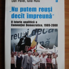 Dan Pavel - Nu putem reusi decat impreuna. O istorie analitica a Conventiei...