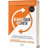 Alimenteaza racheta! Combinatia esentiala care te va ajuta sa obtii tot ce-ti doresti de la afacerea ta - Gino Wickman, Mark C. Winters