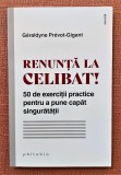Renunta la celibat! Editura Philobia, 2022 - Geraldyne Prevot-Gigant