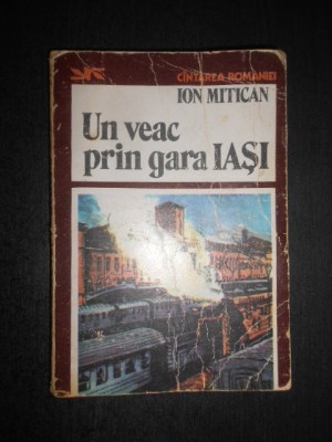 Ion Mitican - Un veac prin gara Iasi (1983) foto