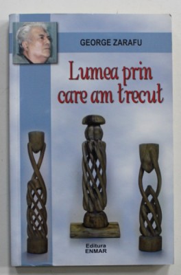 LUMEA PRIN CARE AM TRECUT de GEORGE ZARAFU , EPIGRAME SI REPLICI PE TEME LITERARE , 2012 , DEDICATIE * foto