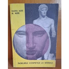 Ingrijirile cosmetice la barbati - Valeria Alexe, Al. Alexe