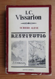 I. C. Vissarion - Scrieri alese (volumul 1) cu dedicatia Vioricai Florea, editor
