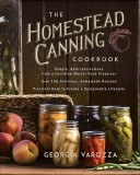 The Homestead Canning Cookbook: -Simple, Safe Instructions from a Certified Master Food Preserver -Delicious, Homemade Recipes for the Whole Year -Pra