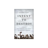 Intent to Destroy: Russia's Two-Hundred-Year Quest to Dominate Ukraine