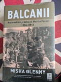 Balcanii, Nationalism, razboi si marile puteri 1804-2012