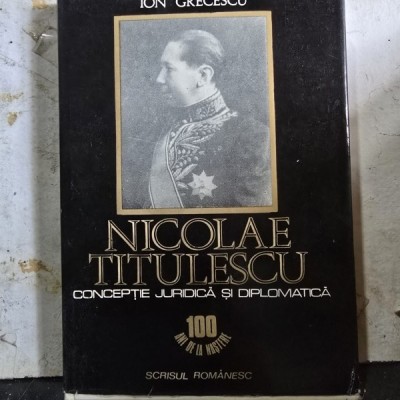 Nicolae Titulescu. Conceptie juridica si diplomatica - Ion Grecescu foto